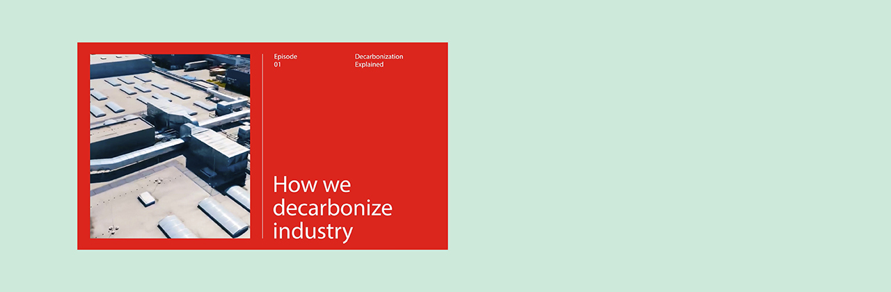 Decarbonization Explained series. Episode 1: How we decarbonize industry