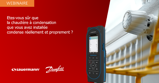 Êtes-vous sûr que la chaudière à condensation que vous avez installée condense réellement et proprement ? webinaire Danfoss Sauermann