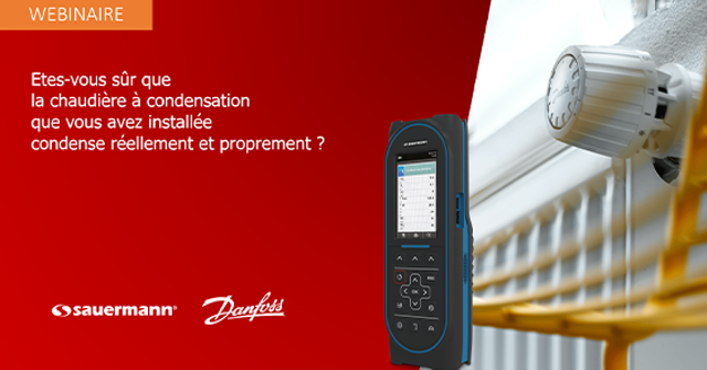 Êtes-vous sûr que la chaudière à condensation que vous avez installée condense réellement et proprement ? webinaire Danfoss Sauermann