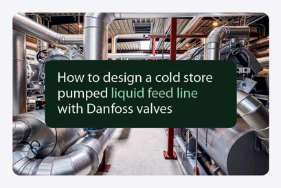 How to design a cold store pumped liquid feed line with Danfoss valves