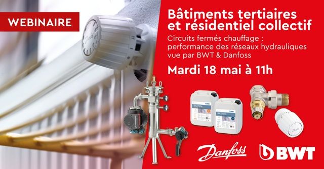Webinaire Circuits fermés chauffage : performance des réseaux hydrauliques vue par BWT & Danfoss