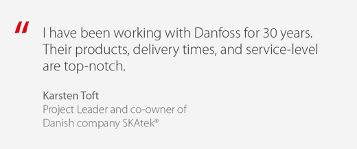 Quote from Karsten Toft: There was never any doubt that Danfoss should be on the supplier list. The project had to turn out a success – and it did”