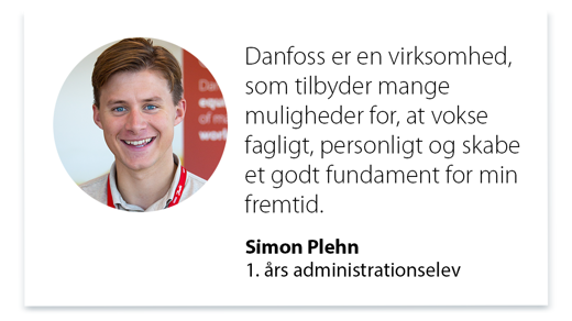 Simon Plehn: ”Danfoss er stor international virksomhed, som tilbyder mange muligheder for, at vokse fagligt, personligt og skabe et godt fundament for min fremtid”